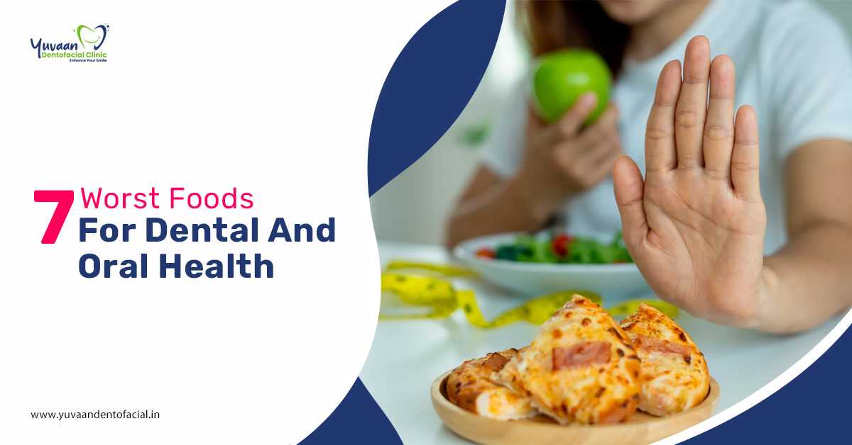 7 Worst Foods for Dental and Oral Health