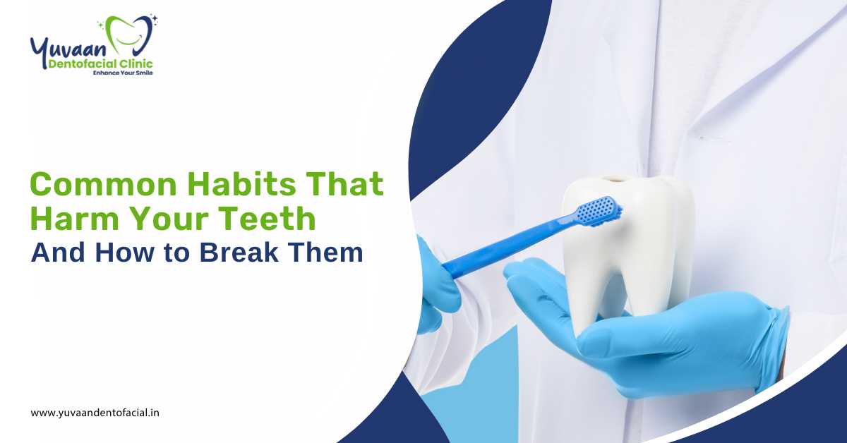 Common Habits That Harm Your Teeth And How to Break Them