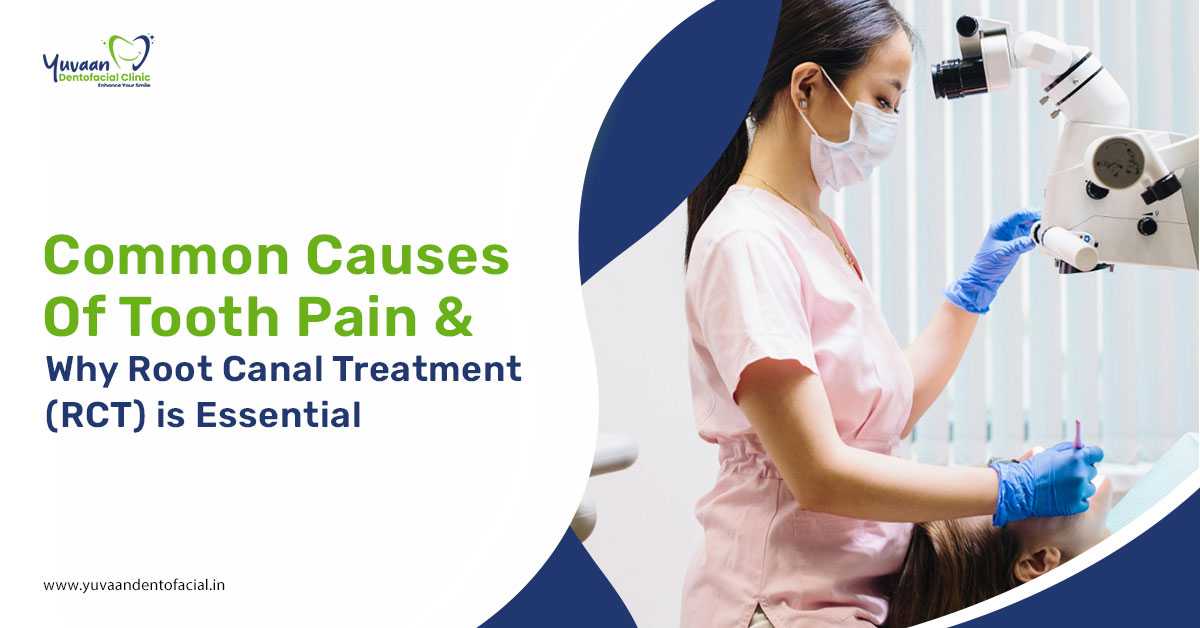 Common Causes of Tooth Pain and Why Root Canal Treatment (RCT) is Essential